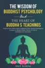 Image for The Wisdom of Buddhist Psychology &amp; The Heart of Buddha&#39;s teachings : Explore Four Noble truths &amp; Eightfold Path, Spiritual Intelligence to improve mental health, theory of void, &amp; meditation for