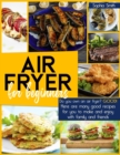 Image for Air Fryer for Beginners : Do you own an air fryer? Good! Here are many good recipes for you to make and enjoy with family and friends.