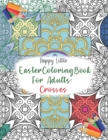 Image for Easter Coloring Book for Adults : Crosses: 40 single-sided pages to color for grown-ups who need a bit of me time the Easter.