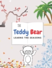 Image for The Teddy Bear Learns The Seasons : Beautiful &amp; Educational Coloring Book For Kids Ages 4-8 Toddlers &amp; Preschoolers