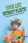 Image for Your Life Without Plastic : Step by step plastic free living in the household