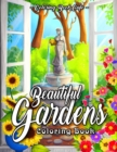 Image for Beautiful Gardens Coloring Book : An Adult Coloring Book Featuring Beautiful Gardens, Exquisite Flowers and Relaxing Nature Scenes