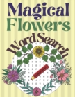 Image for Magical Flowers Word Search : Magic and Flowers Large Print Word Search Puzzle Book for Adults