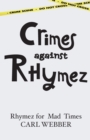 Image for Crimes against Rhymez : Rhymez for Mad Times