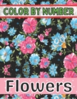 Image for Color By Number Flowers : An Adult Coloring Book with Fun, Easy, and Relaxing Coloring Pages (Color by Number Flowers Coloring Books for Adults)