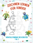 Image for Zeichnen Lernen fur Kinder - Vervollstandige die Roboter 1 &amp; 2