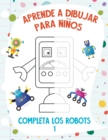 Image for Aprende a Dibujar para Ninos - Completa los Robots 1