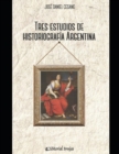 Image for Tres estudios de historiografia argentina