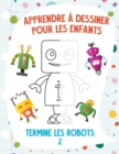 Image for Apprendre a dessiner pour les enfants - Termine les robots 2