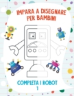 Image for Impara a Disegnare per Bambini - Completa i Robot 1