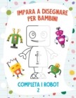 Image for Impara a Disegnare per Bambini - Completa i Robot 2
