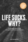 Image for Life sucks. Why? : The Buddhist view on why we experience life as unsatisfactory