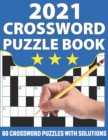 Image for 2021 Crossword Puzzle Book : Crossword Puzzle Book As A Perfect Present For Giving At Any Occasion To All Word Puzzle Lovers With 80 Puzzles And Solution Included For Checking