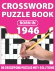 Image for Crossword Puzzle Book : Born In 1946: Crossword Puzzle Book For All Word Games Lover Seniors And Adults With Supplying Large Print 80 Puzzles And Solutions Who Were Born In 1946