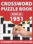 Image for Crossword Puzzle Book : Born In 1951: Crossword Puzzle Book For All Word Games Lover Seniors And Adults With Supplying Large Print 80 Puzzles And Solutions Who Were Born In 1951