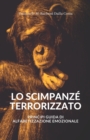 Image for Lo Scimpanze Terrorizzato : Principi Guida di Alfabetizzazione Emozionale