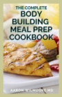 Image for The Complete Body Building Meal Prep Cookbook