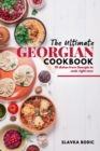 Image for The Ultimate Georgian Cookbook : 111 Dishes from Georgia To Cook Right Now
