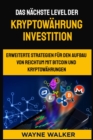 Image for Das nachste Level der Kryptowahrung Investition : Erweiterte Strategien fur den Aufbau von Reichtum mit Bitcoin und Kryptowahrungen