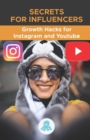 Image for Secrets for Influencers : Growth Hacks for Instagram and Youtube.: Tricks, Keys and Professional Secrets to Gain Followers and Multiply Reach on Instagram and Youtube.
