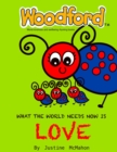 Image for What the world needs now is Love : Woodford world kindness and wellbeing rhyming books