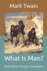 Image for What Is Man? : And Other Essays: Complete