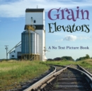 Image for Grain Elevators, A No Text Picture Book : A Calming Gift for Alzheimer Patients and Senior Citizens Living With Dementia