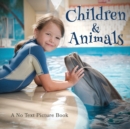 Image for Children and Animals, A No Text Picture Book : A Calming Gift for Alzheimer Patients and Senior Citizens Living With Dementia