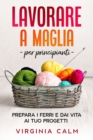 Image for Lavorare a Maglia : Prepara i Ferri e Dai Vita ai Tuoi Progetti