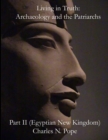 Image for Living in Truth : Archaeology and the Patriarchs (Part II): Egyptian New Kingdom