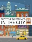 Image for Spot The Difference In The City! : A Fun Search and Find Books for Children 6-10 years old