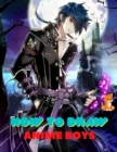 Image for How to Draw anime Boys : A Step-by-step Guide To Drawing Anime Boy characters For Beginners And Kids age 9-12