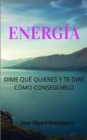 Image for Energia. Dime Que Quieres Y Te Dire Como Conseguirlo.