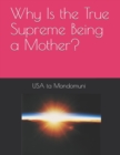 Image for Why Is the True Supreme Being a Mother?