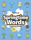 Image for My First Springtime Words Coloring Book : Preschool Educational Activity Book for Early Learners to Color Springtime Items while Learning Their First Easy Words about Spring