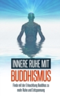 Image for Innere Ruhe mit Buddhismus : Finde mit der Erleuchtung Buddhas zu mehr Ruhe und Entspannung