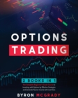 Image for Options Trading : 2 Books in 1: The Complete Beginner&#39;s Crash Course to Investing with Options by Effective Strategies and Generate Passive Income with Low Risks