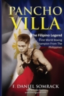 Image for Pancho Villa : The Filipino Legend: The First World Boxing Champion From The Philippines