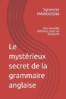 Image for Le mysterieux secret de la grammaire anglaise