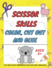 Image for Scissor Skills Color, Cut Out and Glue ages 3+ : A Fun Cutting Practice Activity Book, Motor Skills, Hand Eye Coordination: Scissor Practice for Preschool ... 50 Pages of Fun Animals, Shapes, lines an