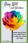 Image for Gay Wit and Wisdom : Queer Quotes From Your LGBT Family To Make You Laugh and Think