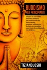Image for Buddismo per Principianti : Impara le basi della filosofia buddista per vivere una vita senza ansia, stress e sofferenza. Incluso un semplice esercizio di meditazione mindfulness