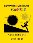 Image for Frankness questions for girls : More than 450 questions... Bold, powerful, and varied questions.. Always be prepared