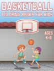 Image for Basketball Coloring Book For Kids Ages 4-8 : Fun Basketball Sports Activity Book For Boys And Girls With Illustrations of basketball Such As basketball Players, Shoes, Balls And More!
