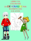 Image for Libro da Colorare di Dinosauri per Bambini dai 4-8 anni : Fantastici Libri Da Colorare Per Bambini da 4-8 Anni - Ottimo regalo per i bambini - Sviluppa il talento dei bambini nell&#39;arte - Perfetto per 