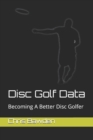 Image for Disc Golf Data : Becoming a Better Disc Golfer