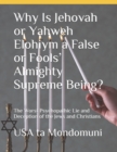 Image for Why Is Jehovah or Yahweh Elohiym a False or Fools&#39; Almighty Supreme Being?