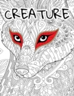Image for Creature : Animals Coloring Book for Adults: Creature Design Art Book: An Adult Colouring Book Featuring Beautiful Rhino, Tiger, Cat, Giraffe, Dog, Elephant, Horse, Camel, Unicorn, Lion, Wolf, Owl, Do