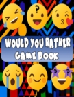 Image for Would You Rather Game Book : 100 Hilarious Questions, Silly Scenarios and Challenging Choices the Whole Family Will Love. Lockdown Pastime