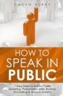 Image for How to Speak in Public : 7 Easy Steps to Master Public Speaking, Presentation Skills, Business Storytelling &amp; Speech Anxiety